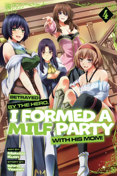 Betrayed by the Hero, I Formed a MILF Party With His Mom!